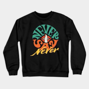 Never say never Crewneck Sweatshirt